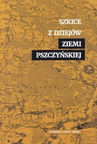 Szkice z dziejów ziemi pszczyńskiej, t. 1