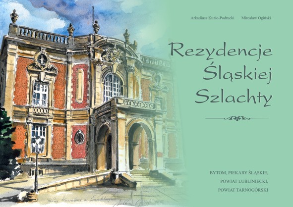 Rezydencje śląskiej Szlachty - Bytom, Piekary Śląskie, Powiat Lubliniecki, Powiat Tarnogórski